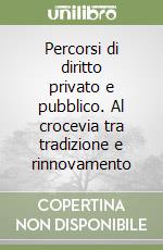 Percorsi di diritto privato e pubblico. Al crocevia tra tradizione e rinnovamento libro