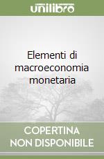 Elementi di macroeconomia monetaria libro