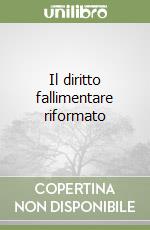 Il diritto fallimentare riformato libro
