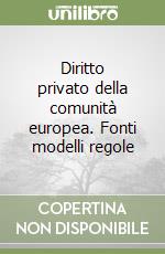 Diritto privato della comunità europea. Fonti modelli regole libro