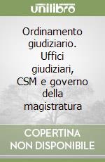 Ordinamento giudiziario. Uffici giudiziari, CSM e governo della magistratura libro usato