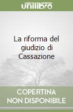 La riforma del giudizio di Cassazione libro