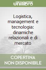 Logistica, management e tecnologia: dinamiche relazionali e di mercato