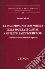 La tassazione per trasparenza delle società di capitali a ristretta base proprietaria. Profili ricostruttivi di un modello impositivo libro