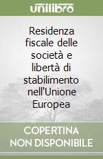 Residenza fiscale delle società e libertà di stabilimento nell'Unione Europea