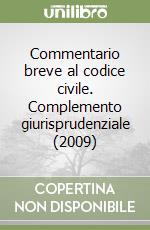 Commentario breve al codice civile. Complemento giurisprudenziale (2009) libro