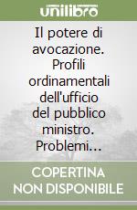 Il potere di avocazione. Profili ordinamentali dell'ufficio del pubblico ministro. Problemi attuali della giustizia penale. Studi raccolti da Angelo Giarda...