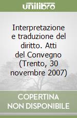 Interpretazione e traduzione del diritto. Atti del Convegno (Trento, 30 novembre 2007) libro