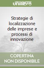 Strategie di localizzazione delle imprese e processi di innovazione