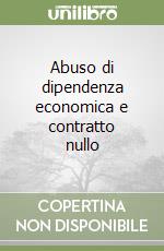 Abuso di dipendenza economica e contratto nullo libro