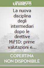 La nuova disciplina degli intermediari dopo le direttive MiFID: prime valutazioni e tendenze applicative. Con CD-ROM libro