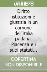 Diritto istituzioni e giustizia in un comune dell'Italia padana. Piacenza e i suoi statuti (1153-1323) libro