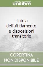 Tutela dell'affidamento e disposizioni transitorie