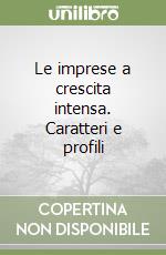 Le imprese a crescita intensa. Caratteri e profili libro