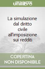 La simulazione dal diritto civile all'imposizione sui redditi libro