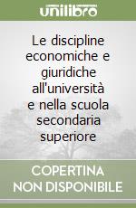 Le discipline economiche e giuridiche all'università e nella scuola secondaria superiore libro