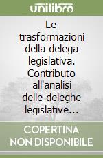 Le trasformazioni della delega legislativa. Contributo all'analisi delle deleghe legislative nella XIV e XV legislatura
