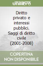 Diritto privato e interessi pubblici. Saggi di diritto civile (2001-2008) libro