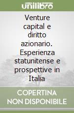 Venture capital e diritto azionario. Esperienza statunitense e prospettive in Italia libro