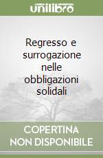 Regresso e surrogazione nelle obbligazioni solidali