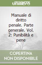 Manuale di diritto penale. Parte generale. Vol. 2: Punibilità e pene libro