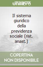 Il sistema giuridico della previdenza sociale (rist. anast.) libro