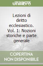 Lezioni di diritto ecclesiastico. Vol. 1: Nozioni storiche e parte generale