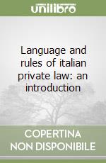 Language and rules of italian private law: an introduction libro