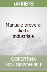 Manuale breve di diritto industriale libro