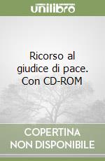 Ricorso al giudice di pace. Con CD-ROM