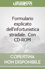 Formulario esplicato dell'infortunistica stradale. Con CD-ROM libro