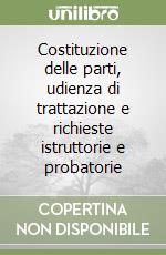 Costituzione delle parti, udienza di trattazione e richieste istruttorie e probatorie libro