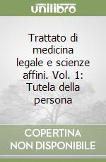 Trattato di medicina legale e scienze affini. Vol. 1: Tutela della persona libro