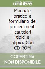 Manuale pratico e formulario dei procedimenti cautelari tipici e atipici. Con CD-ROM libro