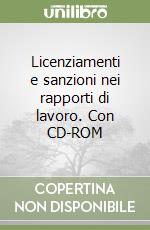 Licenziamenti e sanzioni nei rapporti di lavoro. Con CD-ROM libro