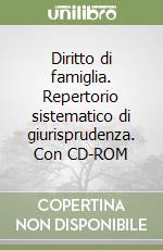 Diritto di famiglia. Repertorio sistematico di giurisprudenza. Con CD-ROM libro