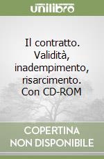 Il contratto. Validità, inadempimento, risarcimento. Con CD-ROM libro