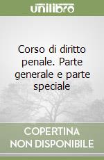 Corso di diritto penale. Parte generale e parte speciale