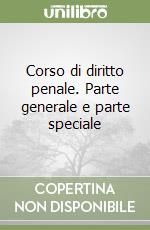 Corso di diritto penale. Parte generale e parte speciale libro