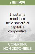 Il sistema monistico nelle società di capitali e cooperative libro