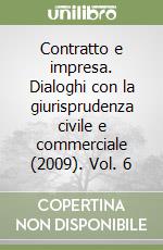 Contratto e impresa. Dialoghi con la giurisprudenza civile e commerciale (2009). Vol. 6 libro
