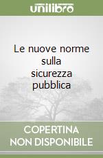 Le nuove norme sulla sicurezza pubblica libro