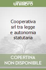 Cooperativa srl tra legge e autonomia statutaria libro