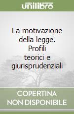 La motivazione della legge. Profili teorici e giurisprudenziali