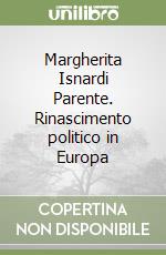 Margherita Isnardi Parente. Rinascimento politico in Europa libro