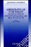 Administrative law in the Balkans. Case studies of comparative administrative law in Albania, Bulgaria, Croatia, Serbia and Slovenia libro di Scarciglia R. (cur.)