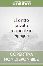 Il diritto privato regionale in Spagna libro