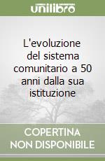 L'evoluzione del sistema comunitario a 50 anni dalla sua istituzione libro