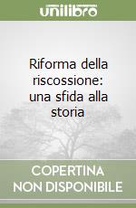 Riforma della riscossione: una sfida alla storia libro