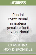 Principi costituzionali in materia penale e fonti sovranazionali libro